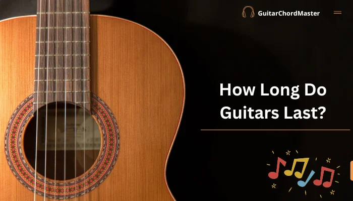 How Long Do Guitars Last