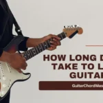 How Long Does it Take To Learn Guitar