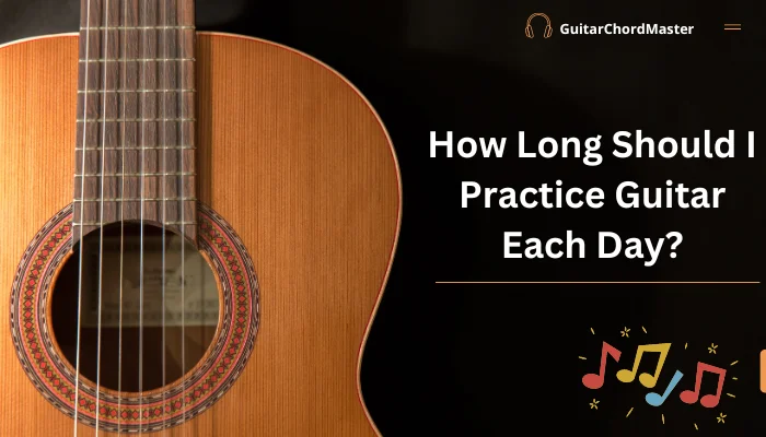 How Long Should I Practice Guitar Each Day