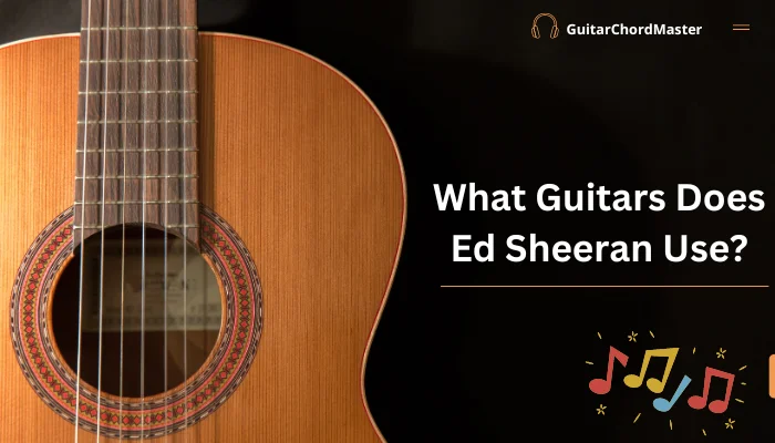 What Guitars Does Ed Sheeran Use